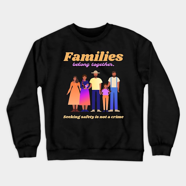 families belong together Crewneck Sweatshirt by Mota